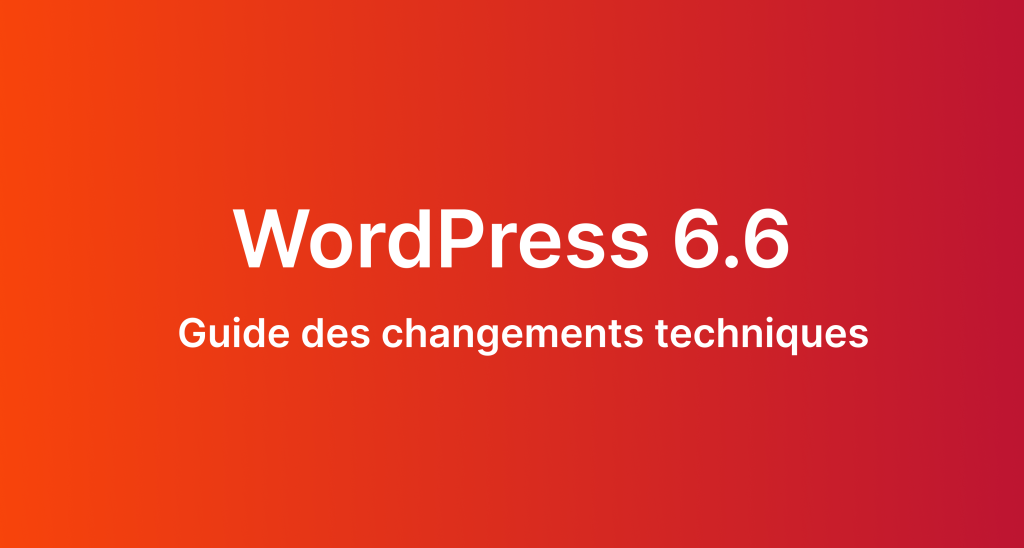 Mise à jour WordPress 6.6. Guide des changements techniques